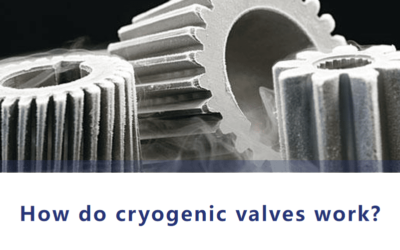 How Do Cryogenic Valves Work?