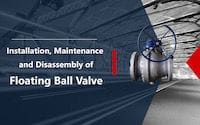 Installation, Maintenance and Disassembly of Floating Ball Valves