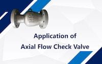 Applications of Axial Flow Check Valves