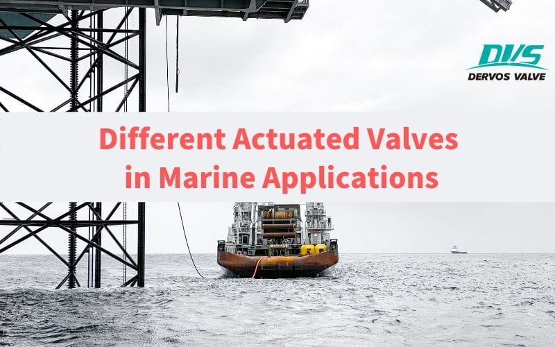 Different Actuated Valves in Marine Applications