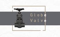 Applications, Advantages and Disadvantages of Globe Valves