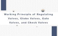 Working Principles of Regulating Valves, Globe Valves, Gate Valves, and Check Valves