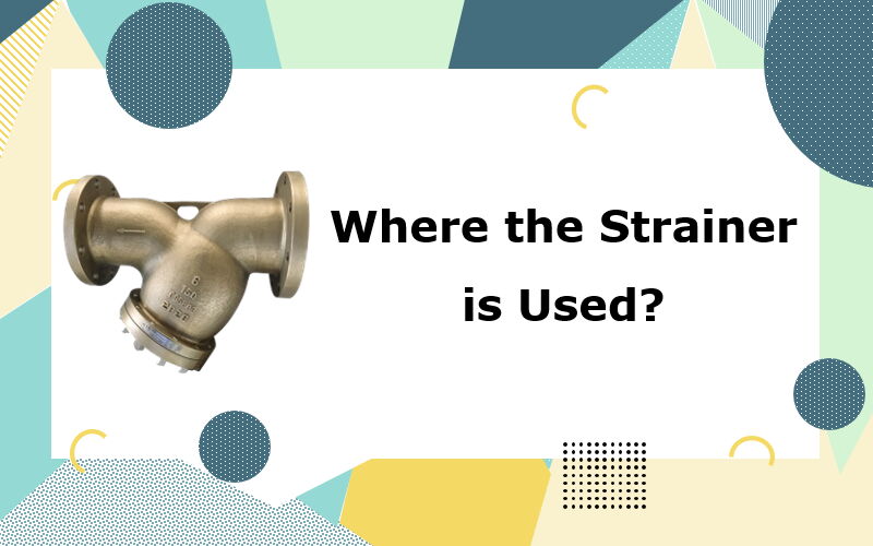 Where the Strainer is Used?