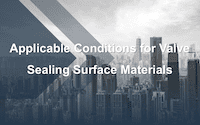 Applicable Conditions for Valve Sealing Surface Materials