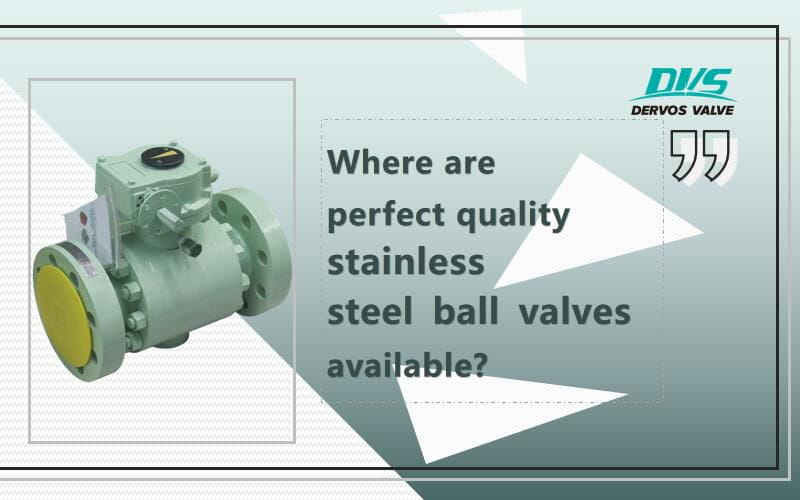 Where to Buy Excellent Stainless Steel&ensp;Ball Valves?