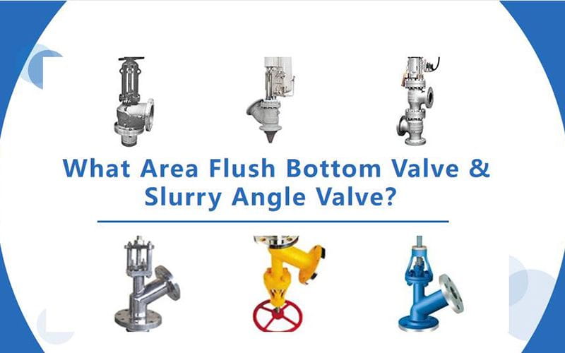 What Are Flush Bottom Valves &amp; Slurry Angle Valves?