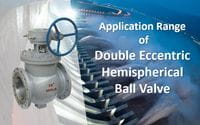 Applications of Double Eccentric Hemispherical Ball Valves