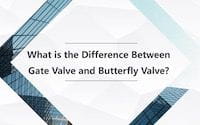 What is the Difference Between Gate Valves and Butterfly Valves?