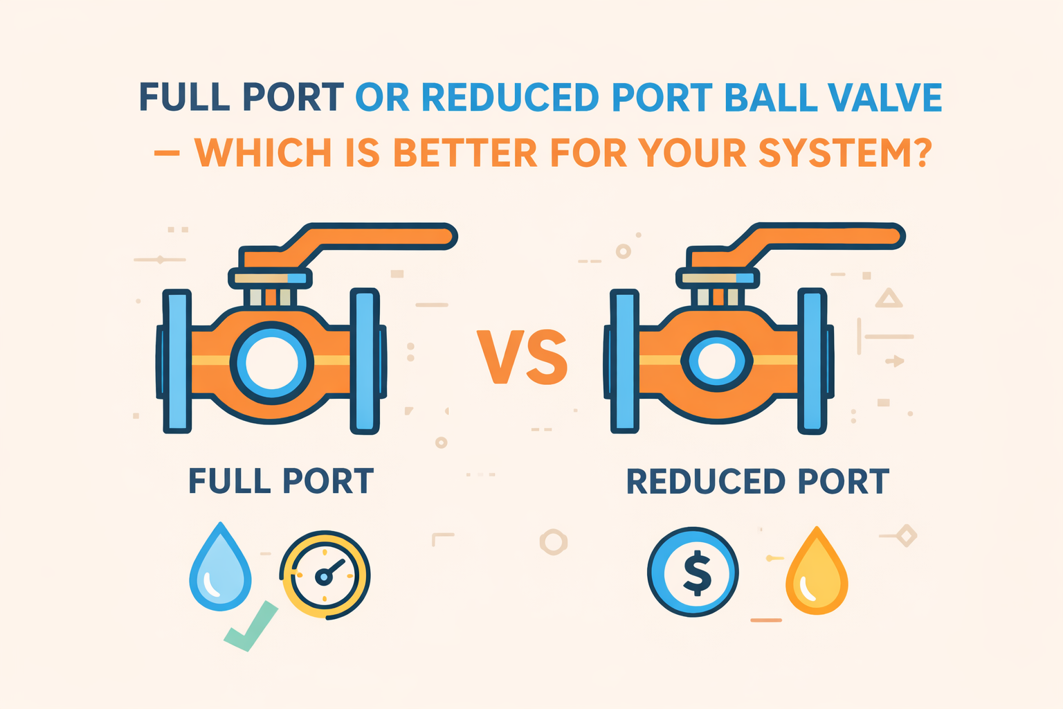 Full Port or Reduced Port Ball Valve – Which Is Better for Your System