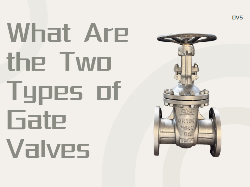 What Are the Two Types of Gate Valves?